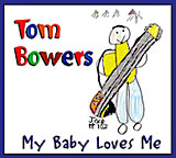 Tom Bowers My Baby Loves Me